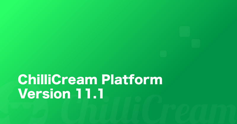 ChilliCream Platform Update 11.1